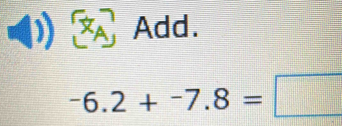 [x_A] Add.
-6.2+-7.8=□