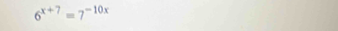 6^(x+7)=7^(-10x)
