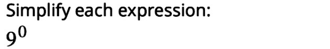 Simplify each expression:
9^0