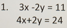 3x-2y=11
4x+2y=24