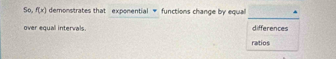 So, f(x) demonstrates that exponential functions change by equal
_
over equal intervals. differences
ratios