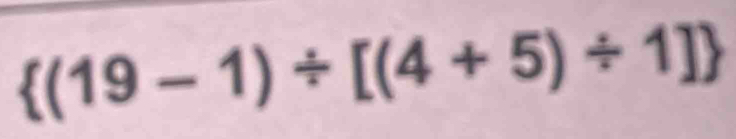  (19-1)/ [(4+5)/ 1]