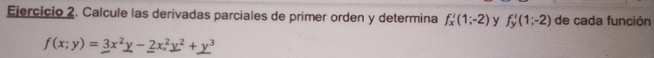 Calcule las derivadas parciales de primer orden y determina f_x'(1;-2) y f_y^(1(1;-2) de cada función
f(x;y)=3x^2)_ y-_ 2x^2_ y+_ y^(3^3)