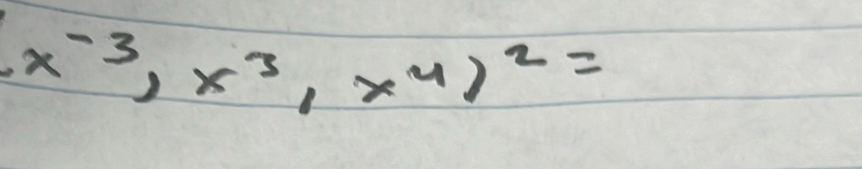 (x^(-3))x^3,x^4)^2=