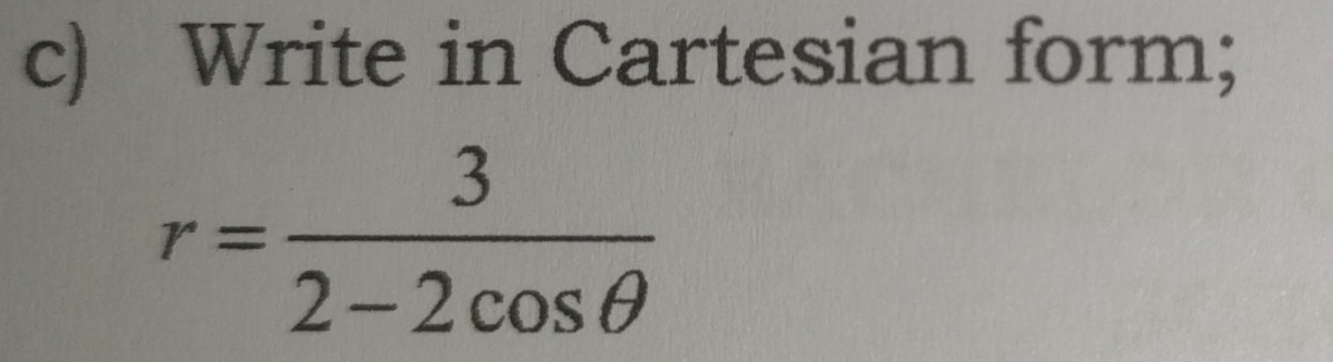 Write in Cartesian form;
r= 3/2-2cos θ  