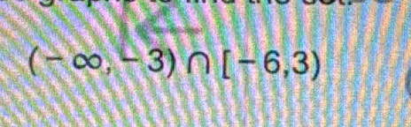 (-∈fty ,-3)∩ [-6,3)