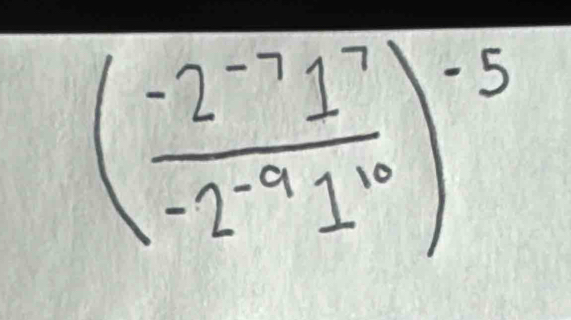 ( (-2^(-7)1^7)/-2^(-9)1^(10) )^-5