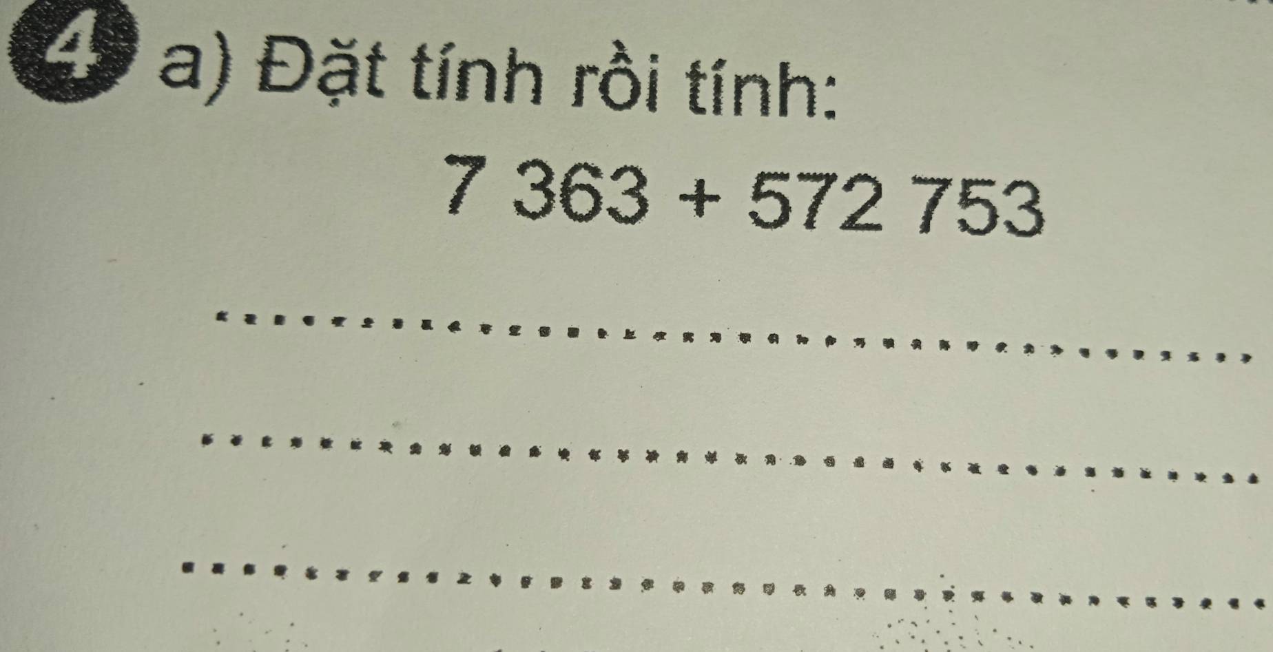 ( a) Đặt tính rồi tính:
7363+572753
_ 
_ 
_