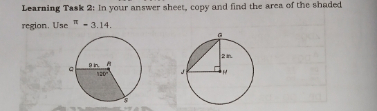 Learning Task 2: In your answer sheet, copy and find the area of the shaded
region. Use π =3.14.