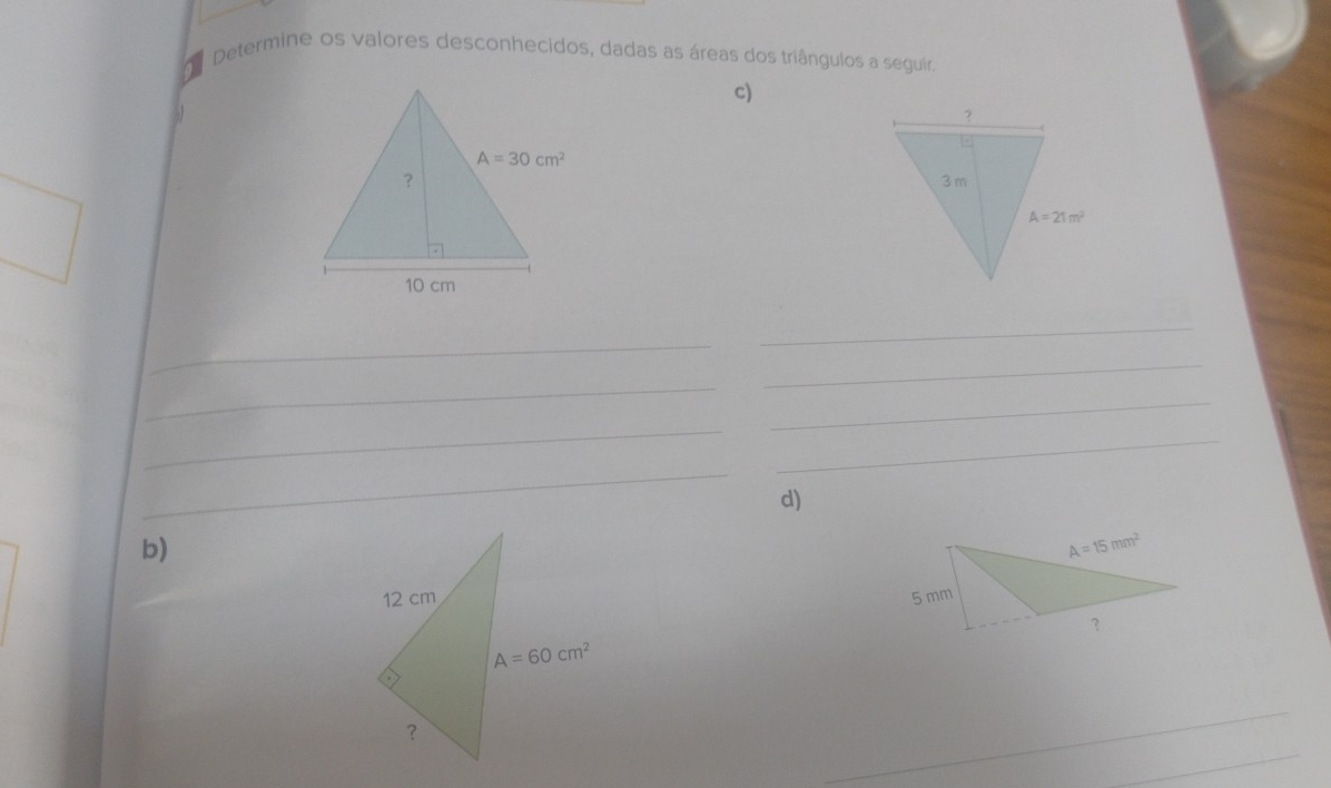 Determine os valores desconhecidos, dadas as áreas dos triângulos a seguir.
c)
_
_
_
_
_
_
_
_
d)
b)
 
_
_