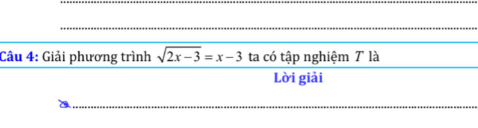 Giải phương trình sqrt(2x-3)=x-3 ta có tập nghiệm 7 là 
Lời giải