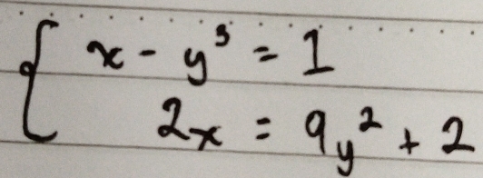 beginarrayl x-y^3=1 2x=9y^2+2endarray.