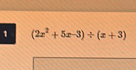 1 (2x^2+5x-3)/ (x+3)