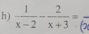  1/x-2 - 2/x+3 =frac (2