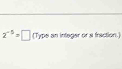 2^(-5)=□ (Typ be an integer or a fraction.)