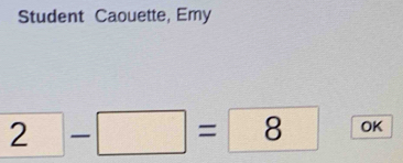 Student Caouette, Emy
2-□ =8 OK