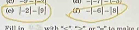 -9-|-2| (a) -|-7|-(-3)
(e) |-2|-|9| (1) -|-6|-|8|
Fill in with “ ”. “ ” o = '