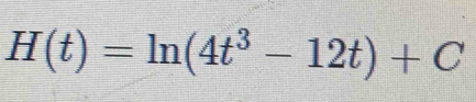 H(t)=ln (4t^3-12t)+C