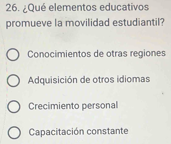 ¿Qué elementos educativos
promueve la movilidad estudiantil?
Conocimientos de otras regiones
Adquisición de otros idiomas
Crecimiento personal
Capacitación constante