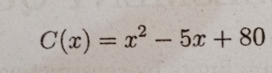 C(x)=x^2-5x+80