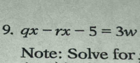 qx-rx-5=3w
Note: Solve for