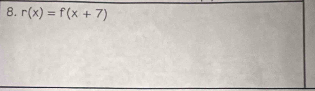 r(x)=f(x+7)