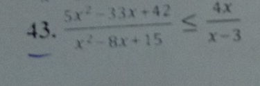  (5x^2-33x+42)/x^2-8x+15 ≤  4x/x-3 