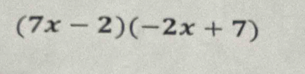 (7x-2)(-2x+7)