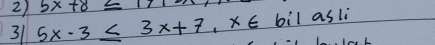 5x+8≤ 171
31 5x-3≤ 3x+7, x∈ bil a 51