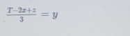  (T-2x+z)/3 =y