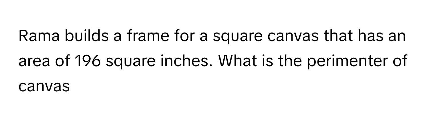 Solved: Rama builds a frame for a square canvas that has an area of 196 ...