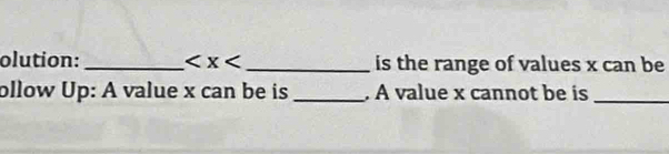 olution: _ _ is the range of values x can be 
ollow Up: A value x can be is _. A value x cannot be is_