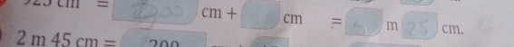 cocm= ^circ  cm+□ cm= 6 m 2 5 cm cm. 
^
2m45cm=200