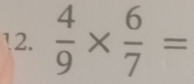  4/9 *  6/7 =