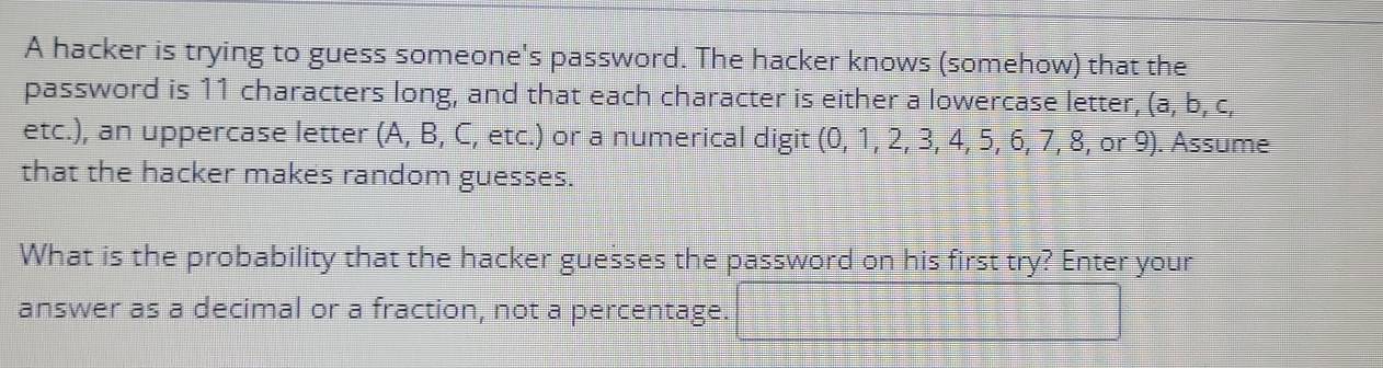 Solved: A hacker is trying to guess someone's password. The hacker ...