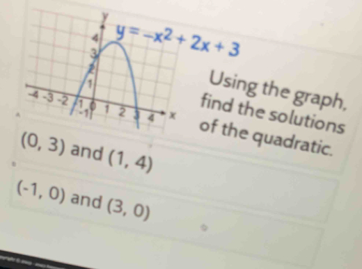 Using the graph,
find the solutions
of the quadratic.
and (1,4)
(-1,0) and (3,0)