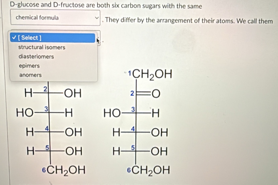 Solved: D-glucose and D-fructose are both six carbon sugars with the ...