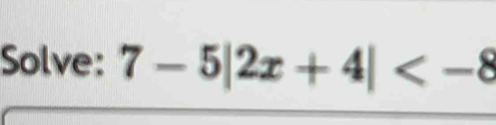 Solve: 7-5|2x+4|