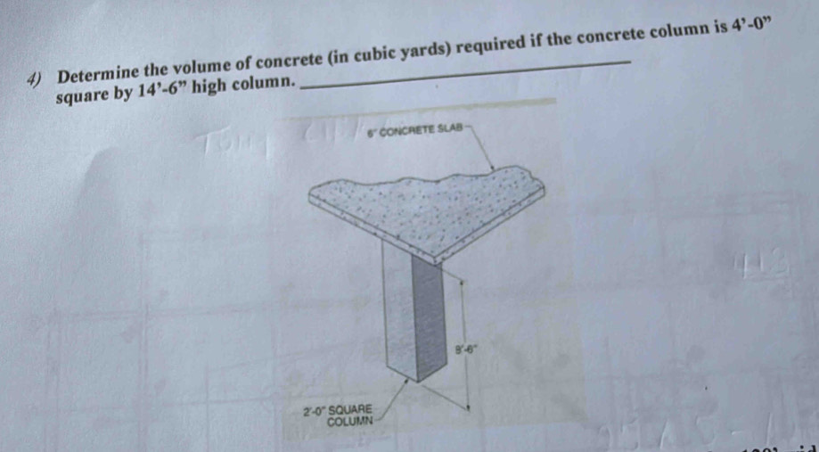 Determine the volume of concrete (in cubic yards) required if the concrete column is 4^9-0^(99)
square by 14'-6'' high column.