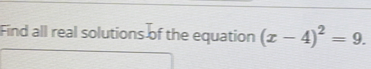 Find all real solutions of the equation (x-4)^2=9.