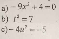 -9x^2+4=0
b) t^2=7
c) -4u^2=-5