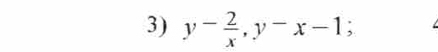 y- 2/x , y-x-1;