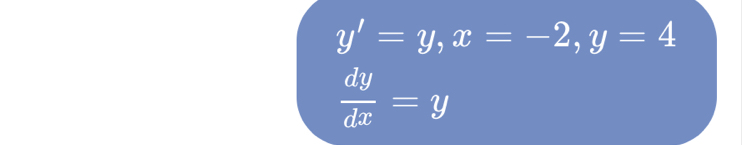 y'=y, x=-2, y=4
 dy/dx =y