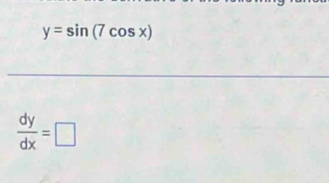 y=sin (7cos x)
 dy/dx =□