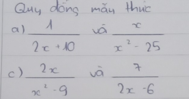 Quy dons man thuc
a)  1/2x+10 · a x/x^2-25 
c)  2x/x^2-9 
và  7/2x-6 