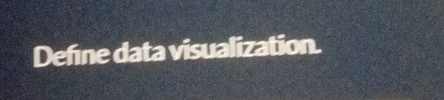 Define data visualization.