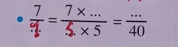  7/4 = (7* ...)/5* 5 = (...)/40 