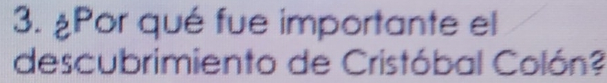 ¿Por qué fue importante el 
descubrimiento de Cristóbal Colón?