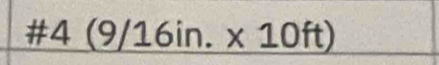 # 4(9/16in.* 10ft)