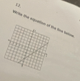 12, 
Write the equatie line below